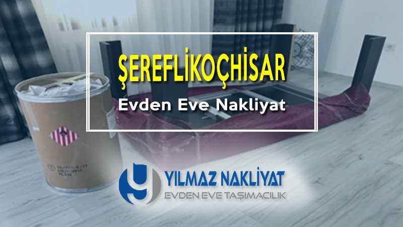 Şereflikoçhisar evden eve nakliyat